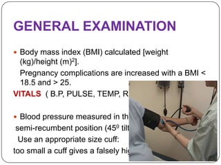 GENERAL EXAMINATION
 Body mass index (BMI) calculated [weight
  (kg)/height (m)2].
  Pregnancy complications are increase...