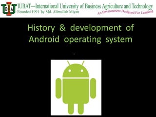 History & development of 
Android operating system 
. 
 