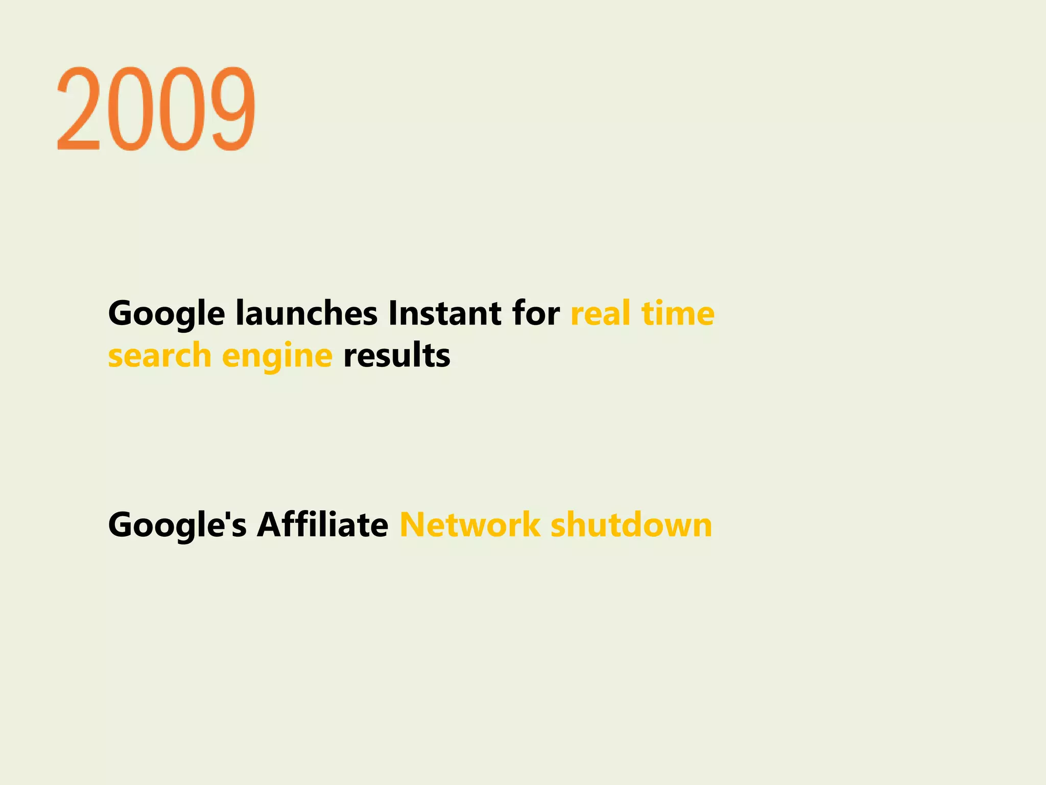 Google launches Instant for real time
search engine results
Google's Affiliate Network shutdown