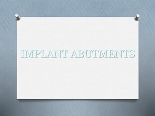IMPLANT ABUTMENTS
 