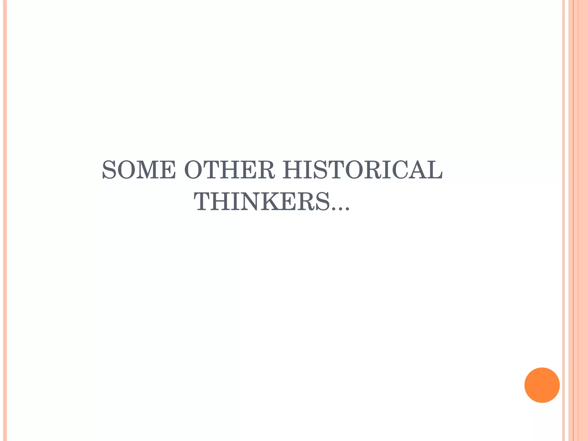 SOME OTHER HISTORICAL THINKERS... 