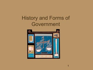 History and Forms of
    Government




                   1
 