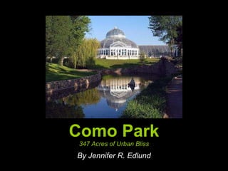 Como Park 347 Acres of Urban Bliss By Jennifer R. Edlund 
