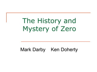 The History and
Mystery of Zero


Mark Darby   Ken Doherty
 