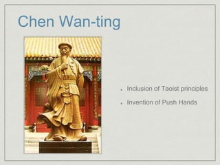 Chen Wan-ting 
Inclusion of Taoist principles 
Invention of Push Hands 
 