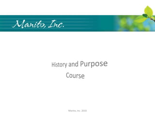 History and Purpose Course Manito, Inc. 2010 