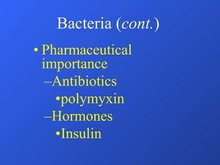 Bacteria ( cont. ) Pharmaceutical importance Antibiotics polymyxin Hormones Insulin 