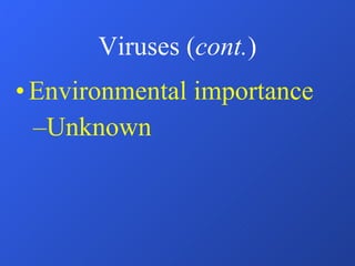 Viruses ( cont. ) Environmental importance Unknown 