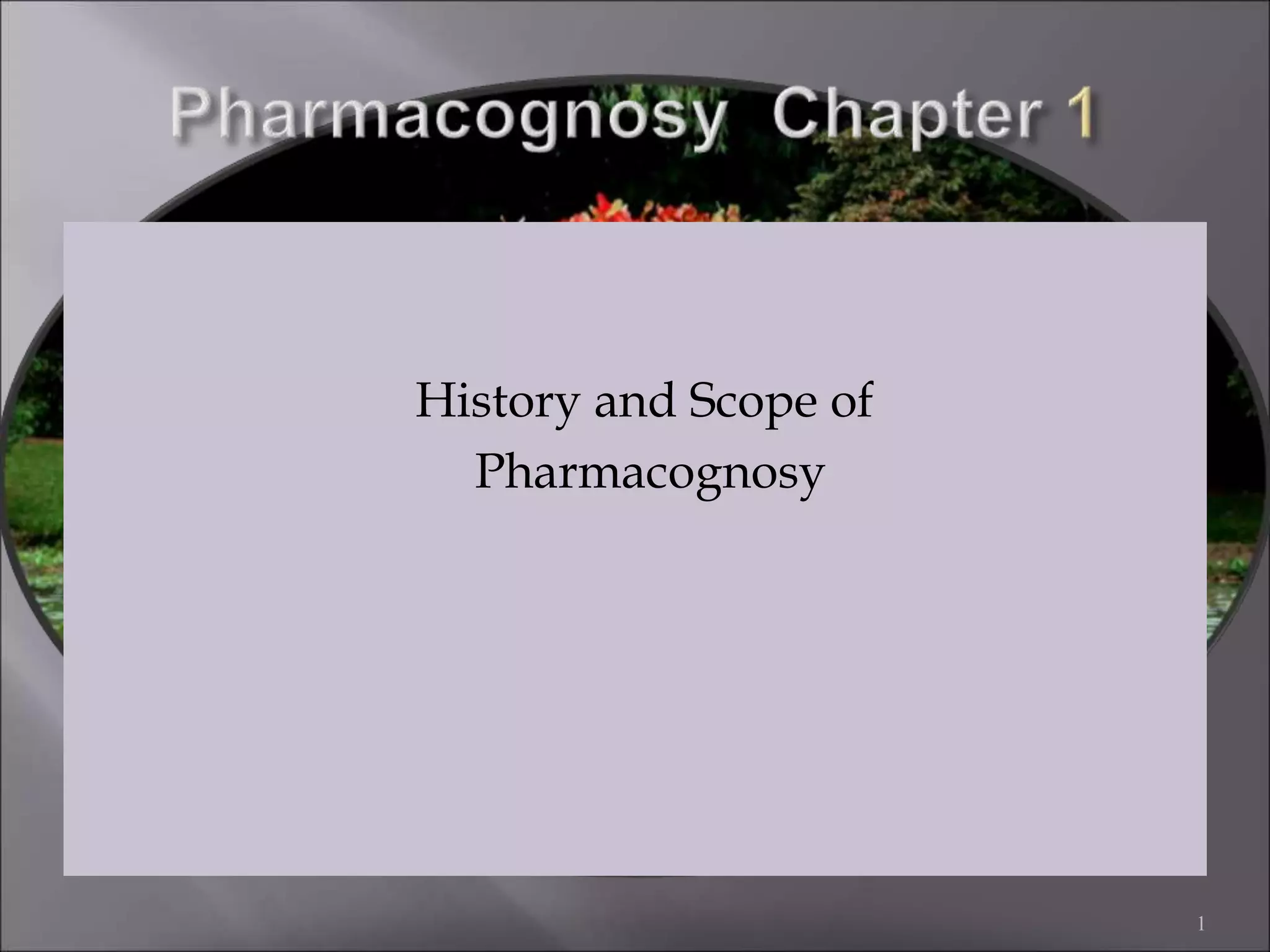 History and scope of pharmacognosy PPT