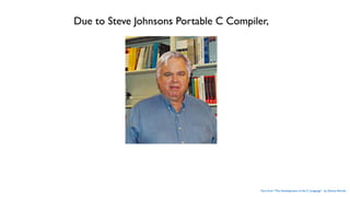 Due to Steve Johnsons Portable C Compiler,
Fact: from “The Development of the C Language” by Dennis Ritchie
 