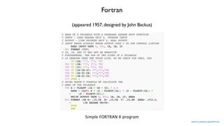 http://en.wikipedia.org/wiki/Fortran
Simple FORTRAN II program
Fortran
(appeared 1957, designed by John Backus)
 