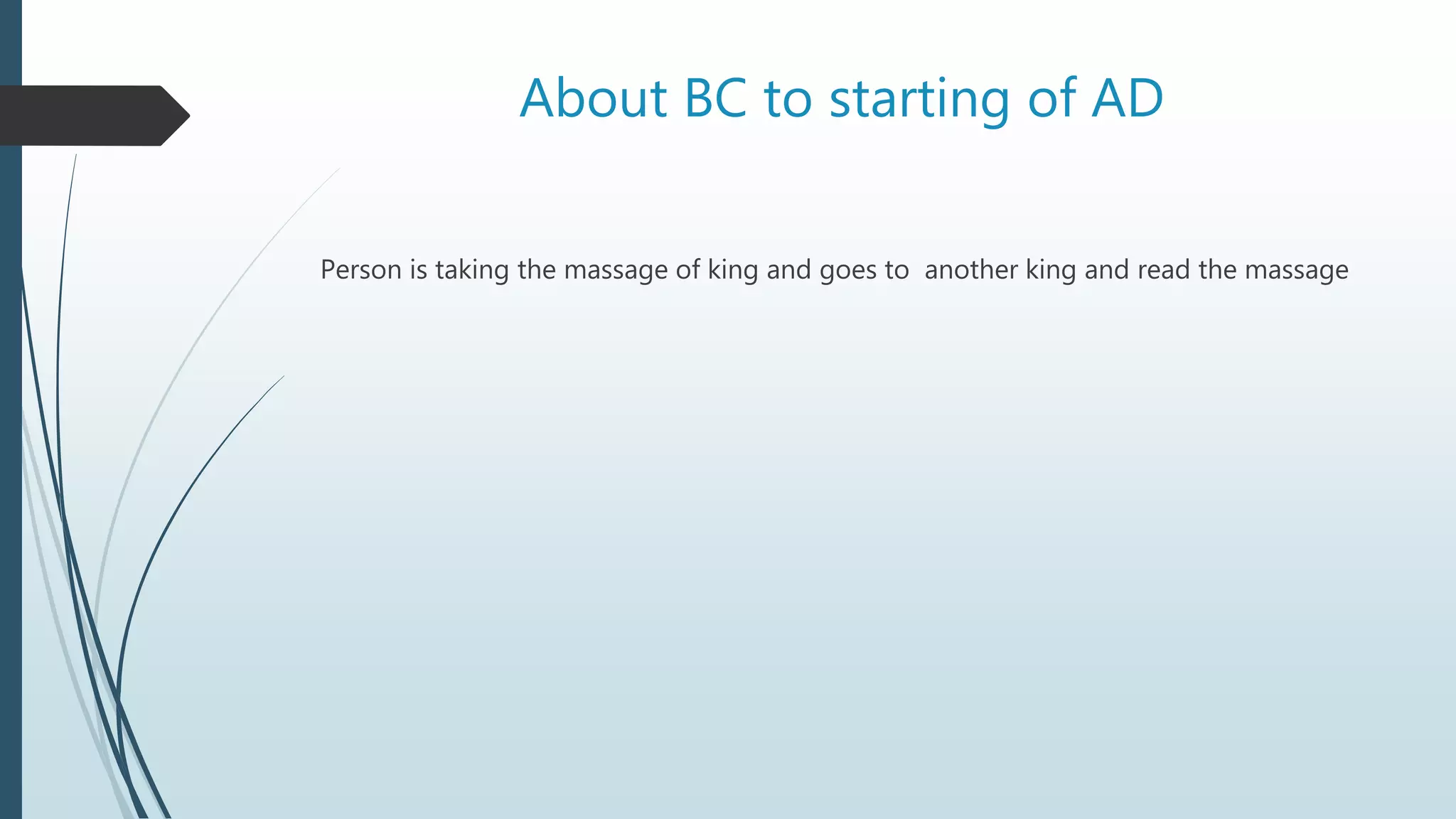 About BC to starting of AD
Person is taking the massage of king and goes to another king and read the massage
 