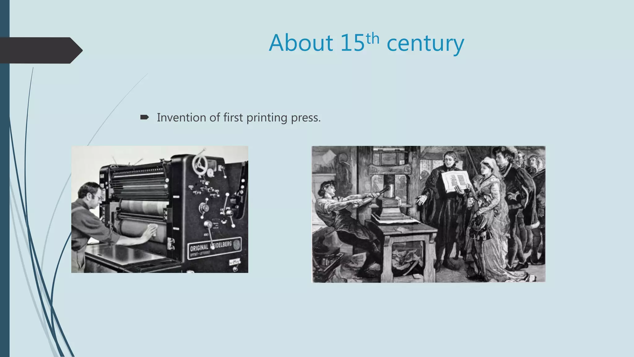 About 15th century
 Invention of first printing press.
 