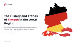 The History and Trends
of in the DACH
Region
Fintech
How financial technology has developed in German-speaking
countries, what it looks like now and where it is heading
Elinext, 2021
 