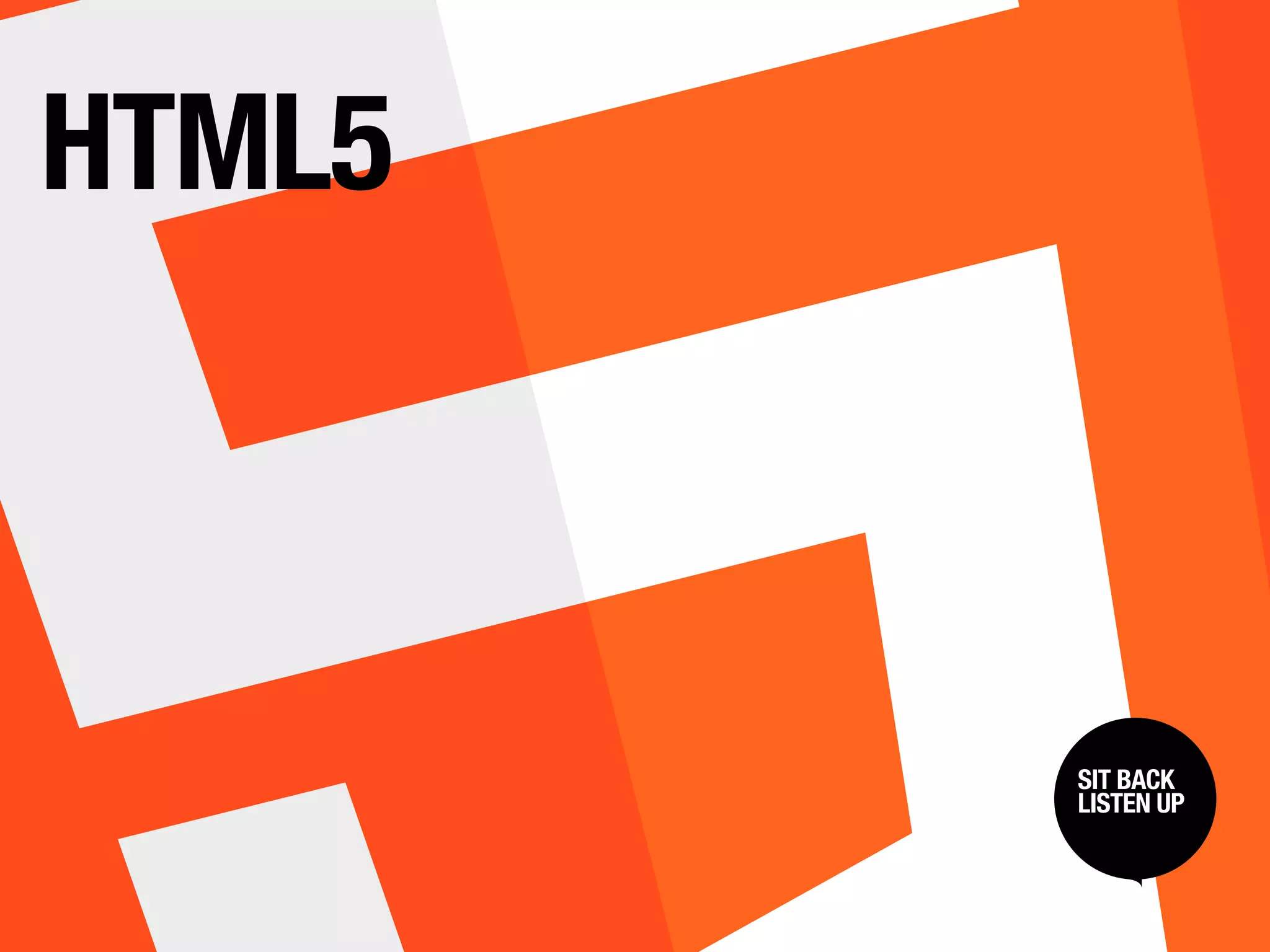 HTML5



        SIT BACK /
         SIT BACK
        LISTENUP
         LISTEN UP
 