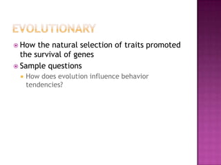  How  the natural selection of traits promoted
  the survival of genes
 Sample questions
    How does evolution influence behavior
     tendencies?
 