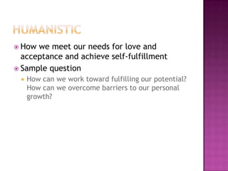  How we meet our needs for love and
  acceptance and achieve self-fulfillment
 Sample question
    How can we work toward fulfilling our potential?
     How can we overcome barriers to our personal
     growth?
 