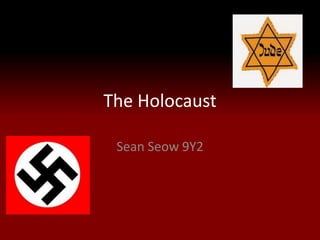 The Holocaust

 Sean Seow 9Y2
 