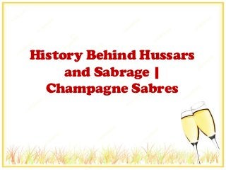 History Behind Hussars
and Sabrage |
Champagne Sabres
 