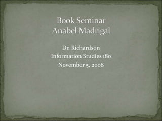 Dr. Richardson
Information Studies 180
November 5, 2008
 