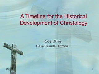 A Timeline for the Historical
Development of Christology
Robert King
Casa Grande, Arizona
07/03/17 1
 