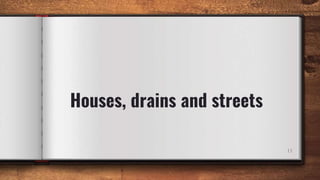 Houses, drains and streets
11
 