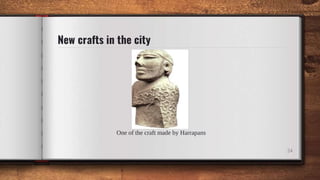 New crafts in the city
One of the craft made by Harrapans
24
 