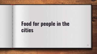 Food for people in the
cities
28
 
