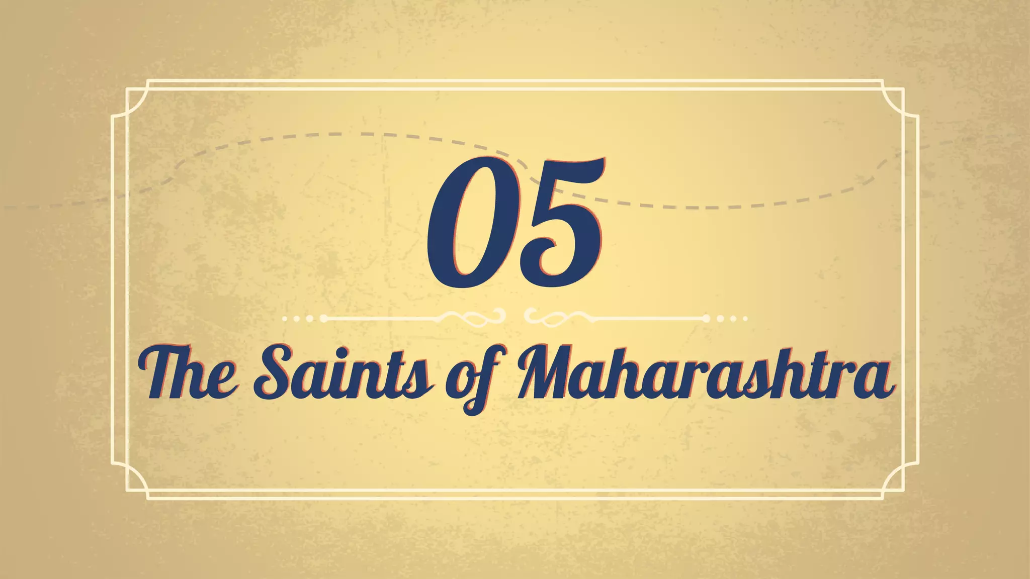 The Saints of Maharashtra
05
 