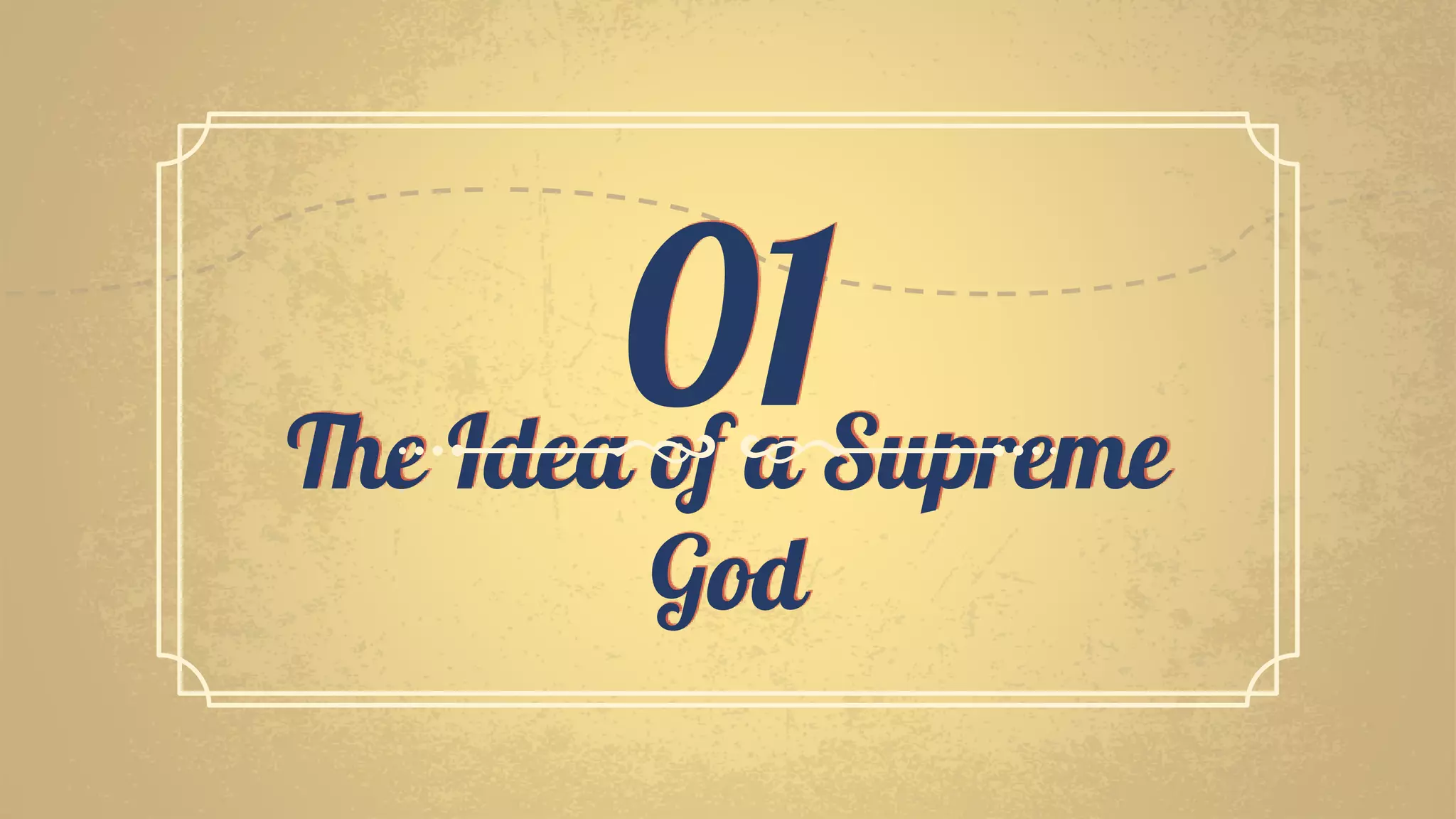 The Idea of a Supreme
God
01
 