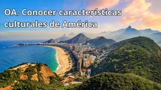 OA: Conocer características
culturales de América
OA: Conocer características
culturales de América
 