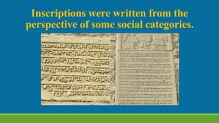 Inscriptions were written from the
perspective of some social categories.
 