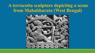 A terracotta sculpture depicting a scene
from Mahabharata (West Bengal)
 