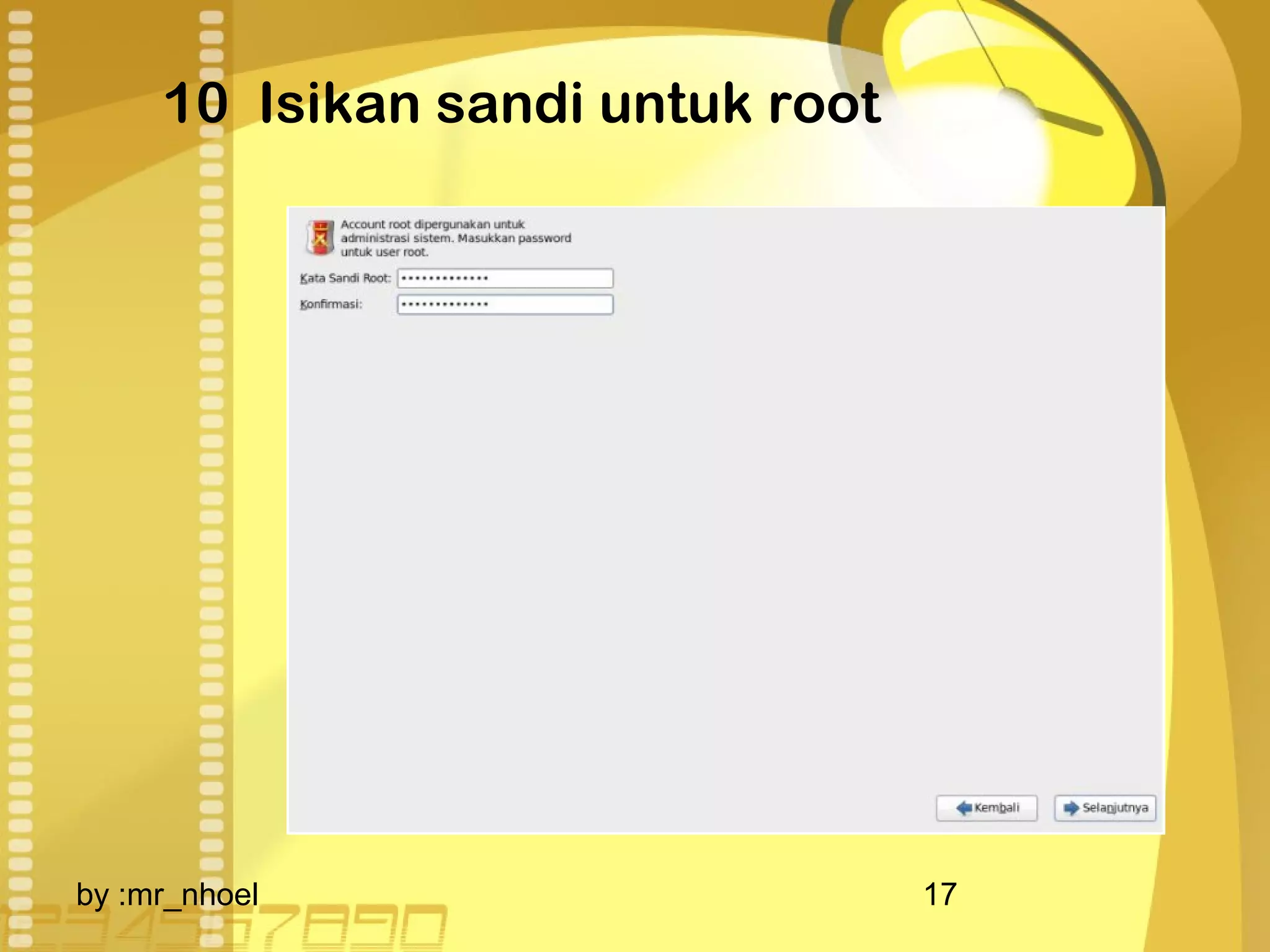 10 Isikan sandi untuk root 
by :mr_nhoel 17 
 