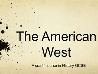 The American
    West
  A crash course in History GCSE
 