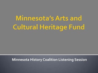 Minnesota’s Arts and Cultural Heritage Fund Minnesota History Coalition Listening Session 