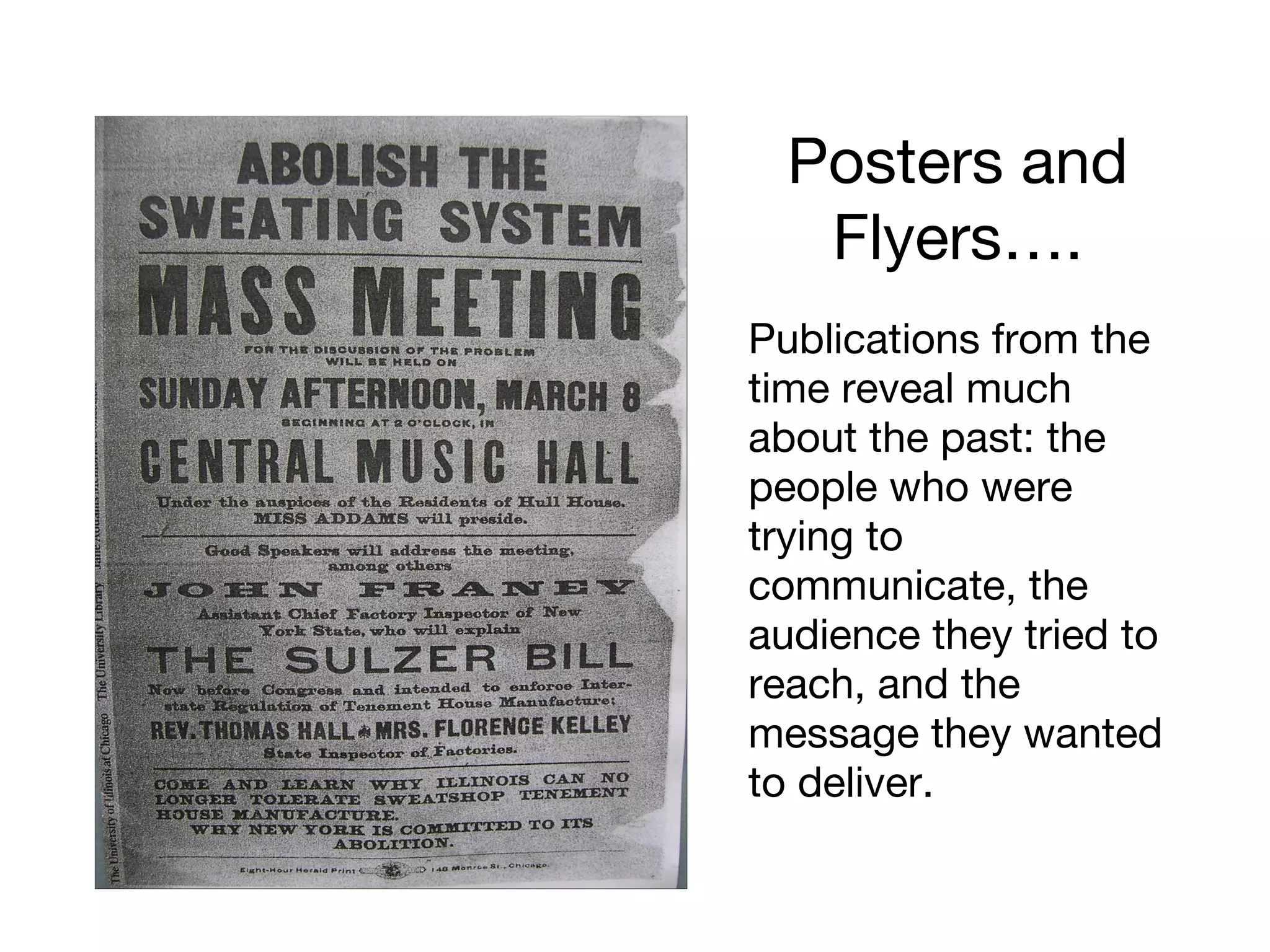 Posters and
Flyers….
Publications from the
time reveal much
about the past: the
people who were
trying to
communicate, the
audience they tried to
reach, and the
message they wanted
to deliver.
 