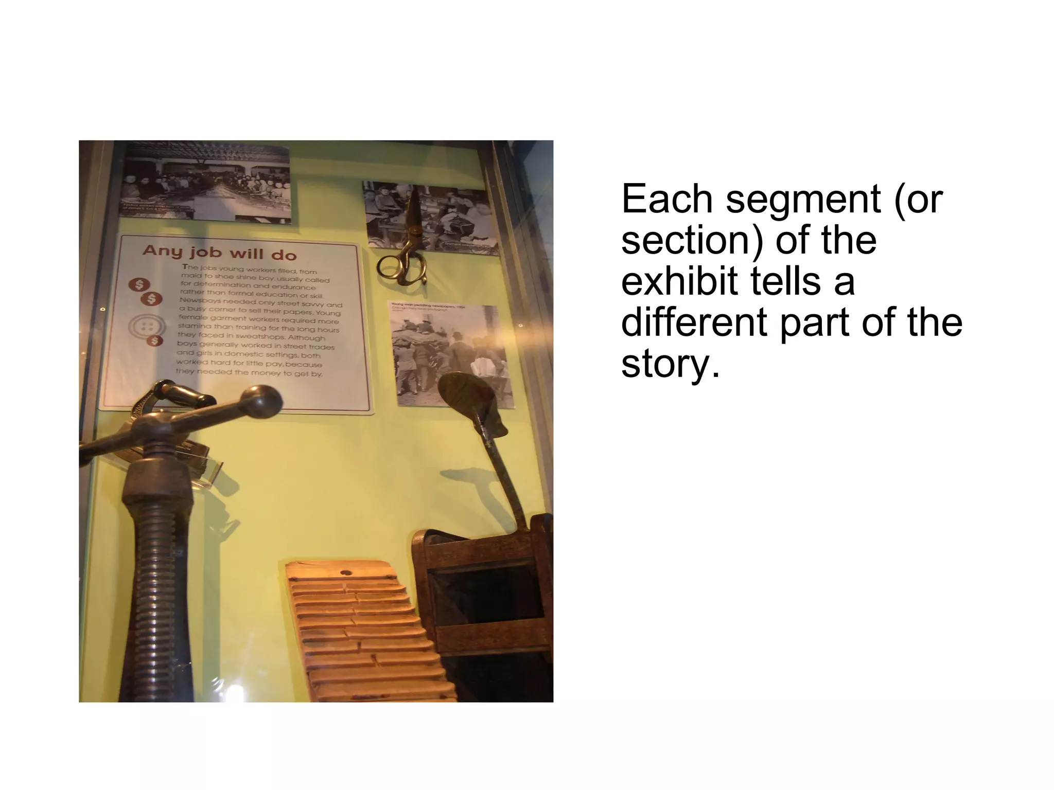 Each segment (or
section) of the
exhibit tells a
different part of the
story.
 