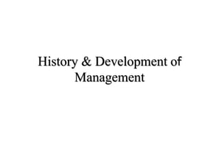 History & Development of
Management
 