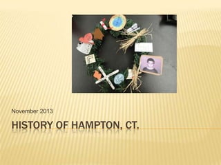 November 2013

HISTORY OF HAMPTON, CT.

 