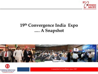 19th Convergence India Expo
       …. A Snapshot
 