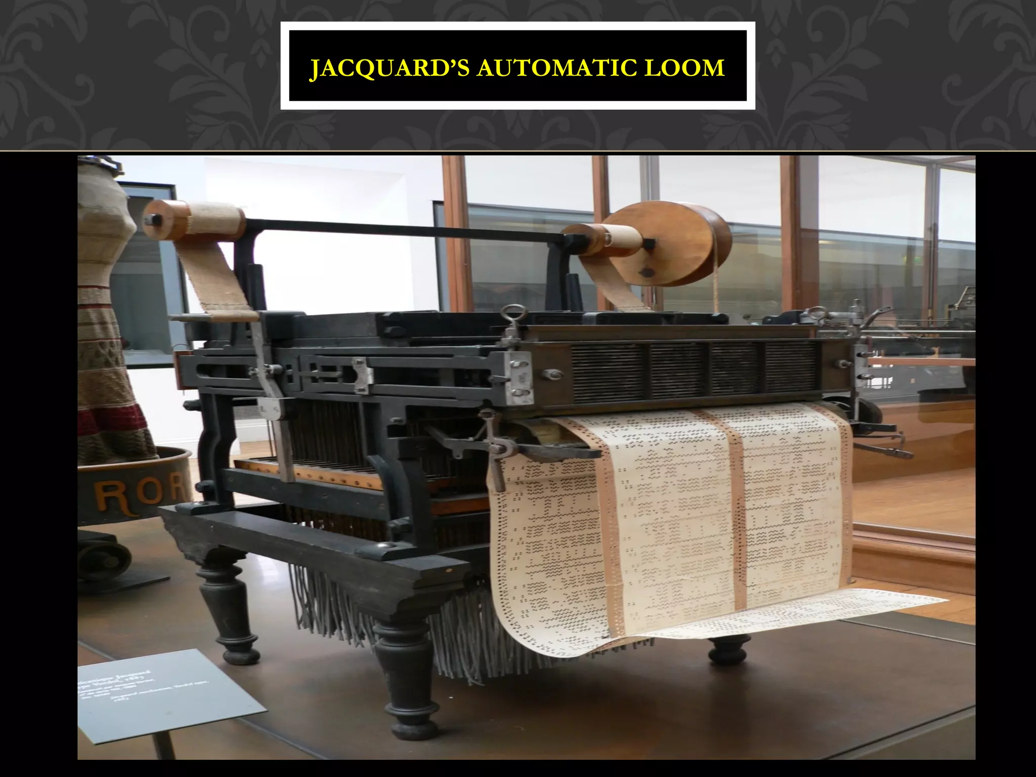 JACQUARD’S AUTOMATIC LOOM
 