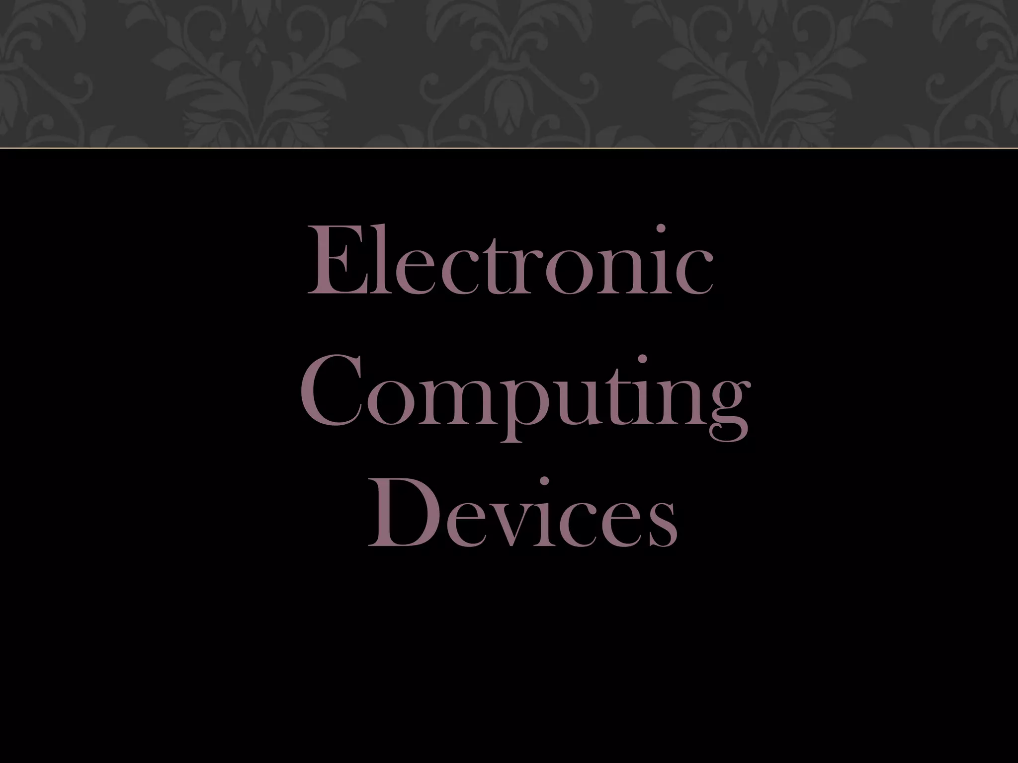 Electronic
Computing
Devices
 