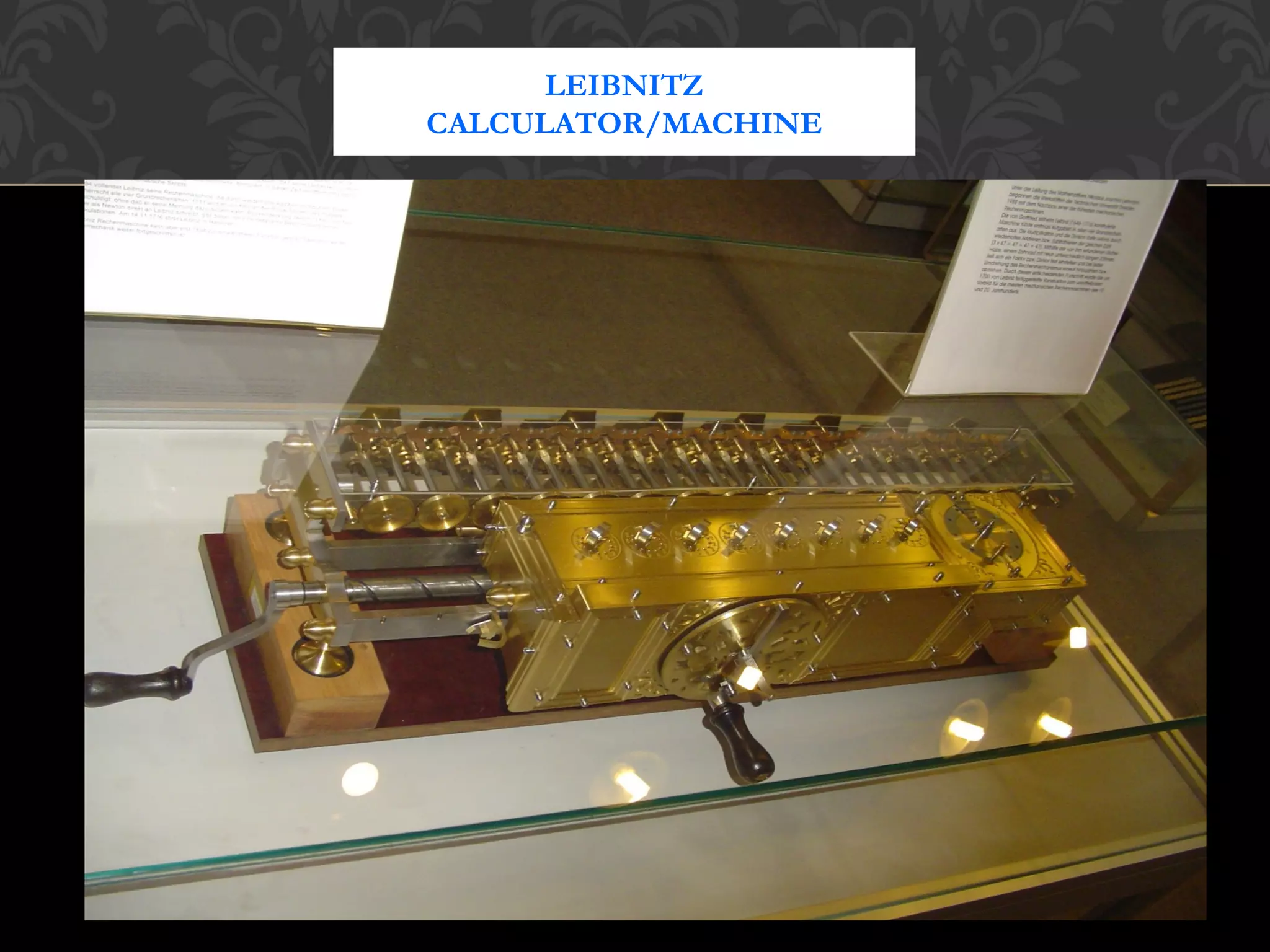 LEIBNITZ
CALCULATOR/MACHINE
 