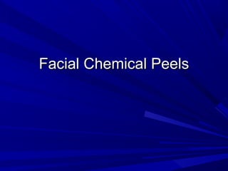 Facial Chemical PeelsFacial Chemical Peels
 