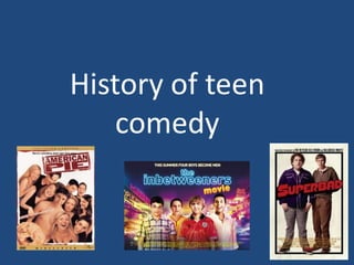 History of teen
    comedy
 