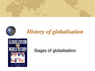 History of globalisation Stages of globalisation 