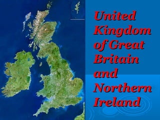 UnitedUnited
KingdomKingdom
of Greatof Great
BritainBritain
andand
NorthernNorthern
IrelandIreland
 