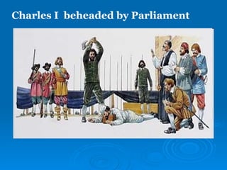 Charles I  beheaded by Parliament 
