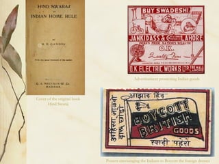 Cover of the original book
Hind Swaraj
Posters encouraging the Indians to Boycott the foreign dresses
Advertisement promoting Indian goods
 